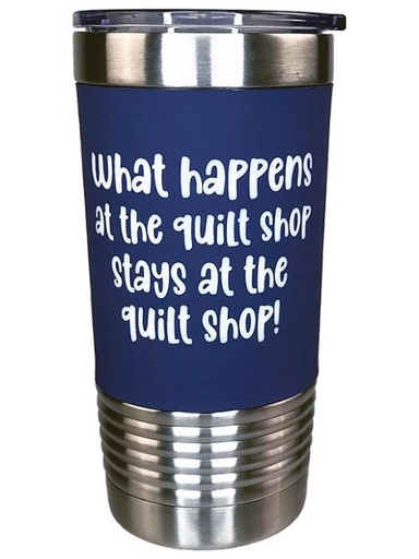 Tumbler What Happens at the Quilt Shop... 20oz