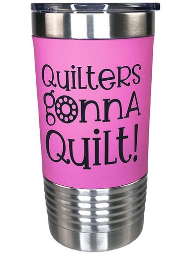 Tumbler Quilters Gonna Quilt  20oz
